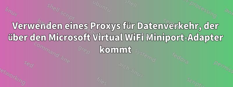 Verwenden eines Proxys für Datenverkehr, der über den Microsoft Virtual WiFi Miniport-Adapter kommt