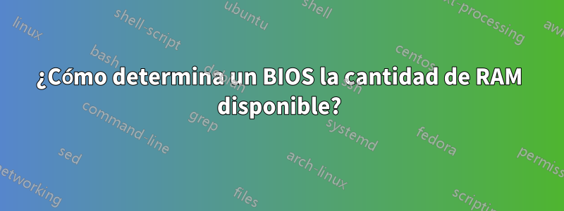 ¿Cómo determina un BIOS la cantidad de RAM disponible?