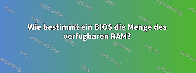 Wie bestimmt ein BIOS die Menge des verfügbaren RAM?