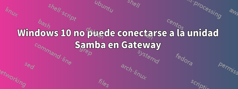 Windows 10 no puede conectarse a la unidad Samba en Gateway