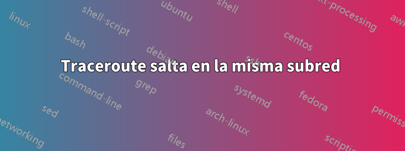 Traceroute salta en la misma subred