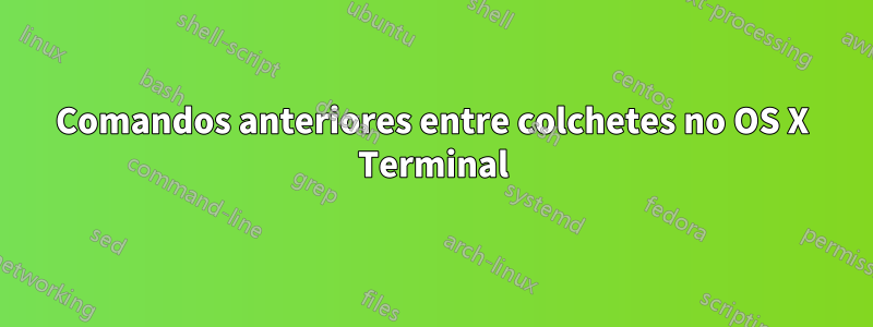 Comandos anteriores entre colchetes no OS X Terminal