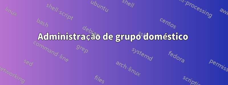 Administração de grupo doméstico