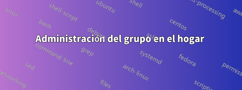 Administración del grupo en el hogar