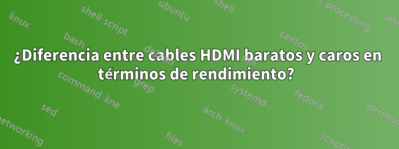 ¿Diferencia entre cables HDMI baratos y caros en términos de rendimiento? 