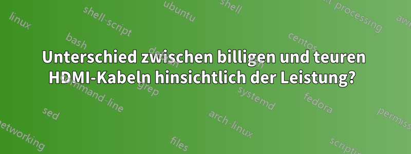 Unterschied zwischen billigen und teuren HDMI-Kabeln hinsichtlich der Leistung? 