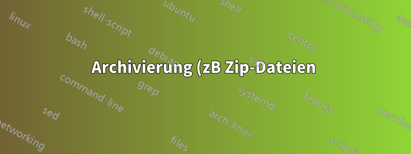 Archivierung (zB Zip-Dateien)