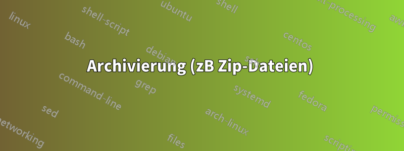 Archivierung (zB Zip-Dateien)