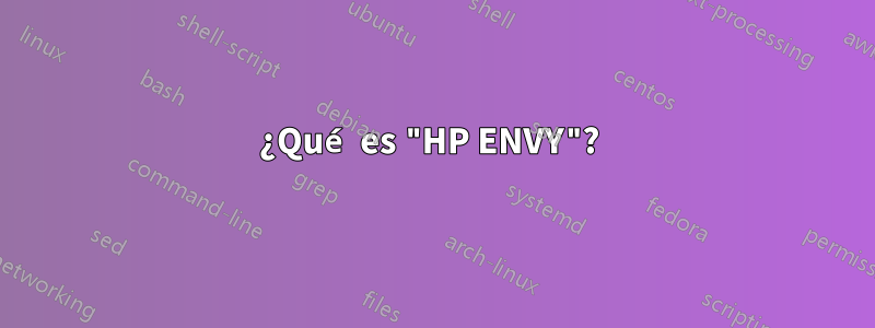 ¿Qué es "HP ENVY"? 