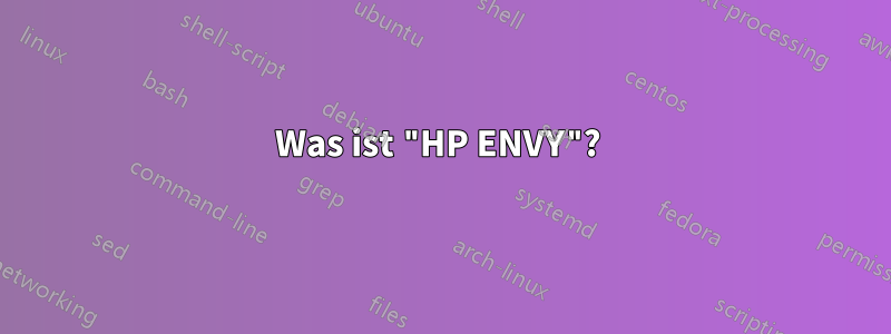 Was ist "HP ENVY"? 