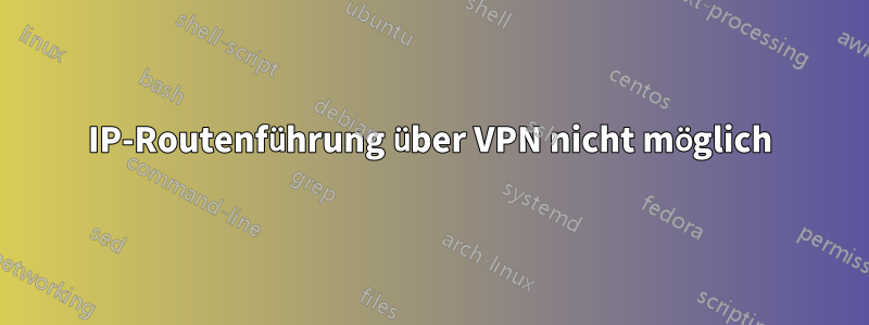 IP-Routenführung über VPN nicht möglich