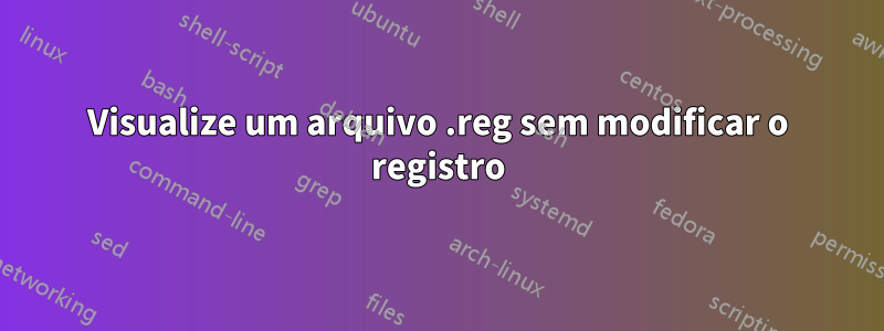 Visualize um arquivo .reg sem modificar o registro