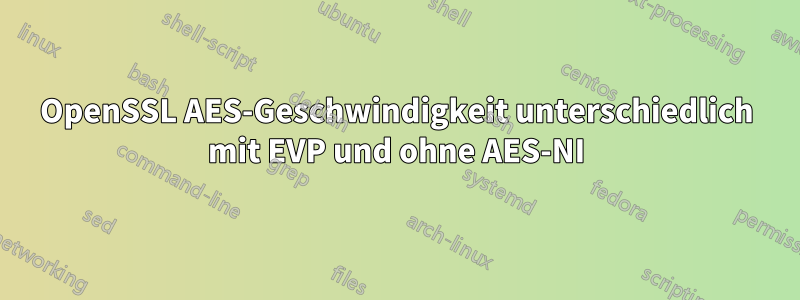 OpenSSL AES-Geschwindigkeit unterschiedlich mit EVP und ohne AES-NI