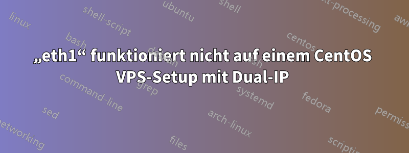 „eth1“ funktioniert nicht auf einem CentOS VPS-Setup mit Dual-IP