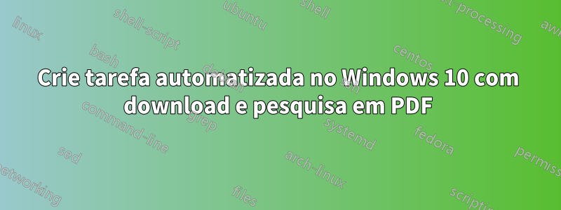 Crie tarefa automatizada no Windows 10 com download e pesquisa em PDF