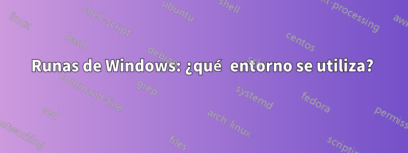 Runas de Windows: ¿qué entorno se utiliza?