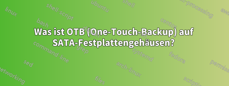 Was ist OTB (One-Touch-Backup) auf SATA-Festplattengehäusen?