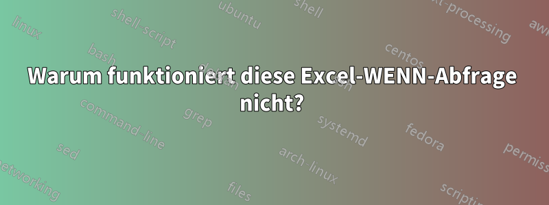 Warum funktioniert diese Excel-WENN-Abfrage nicht?
