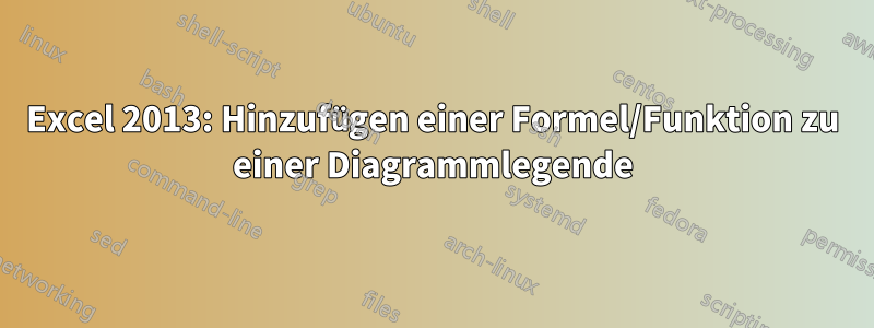 Excel 2013: Hinzufügen einer Formel/Funktion zu einer Diagrammlegende