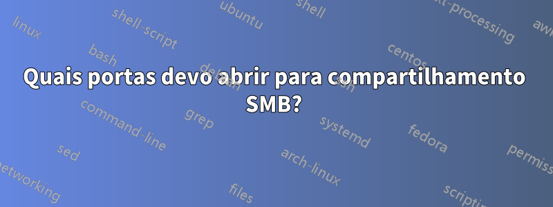 Quais portas devo abrir para compartilhamento SMB?