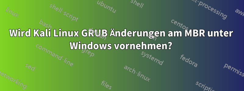 Wird Kali Linux GRUB Änderungen am MBR unter Windows vornehmen?