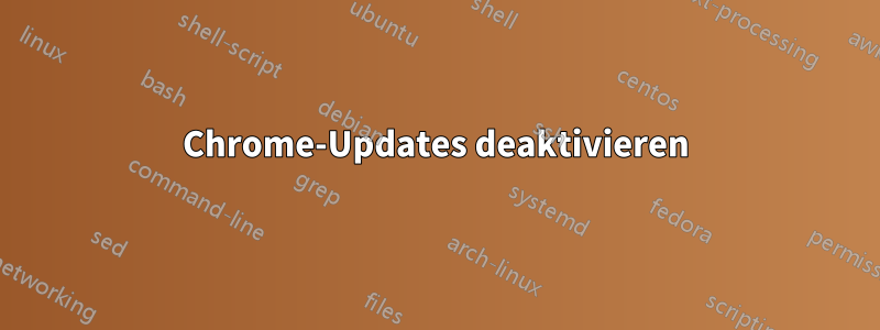 Chrome-Updates deaktivieren