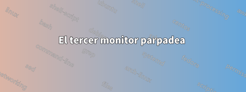 El tercer monitor parpadea