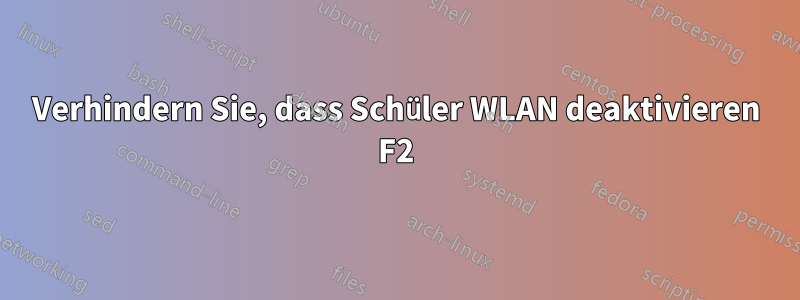 Verhindern Sie, dass Schüler WLAN deaktivieren F2