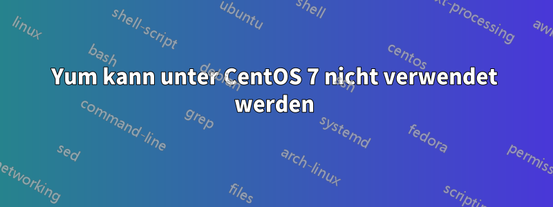 Yum kann unter CentOS 7 nicht verwendet werden