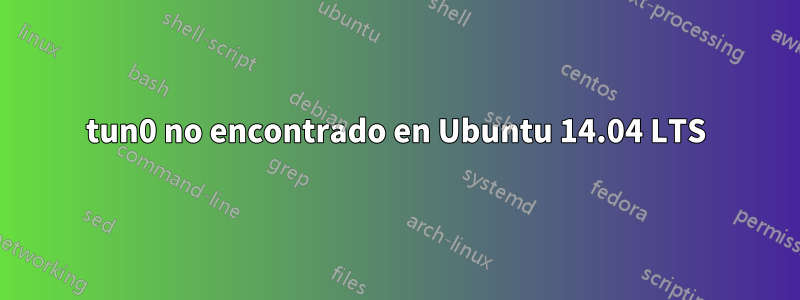 tun0 no encontrado en Ubuntu 14.04 LTS