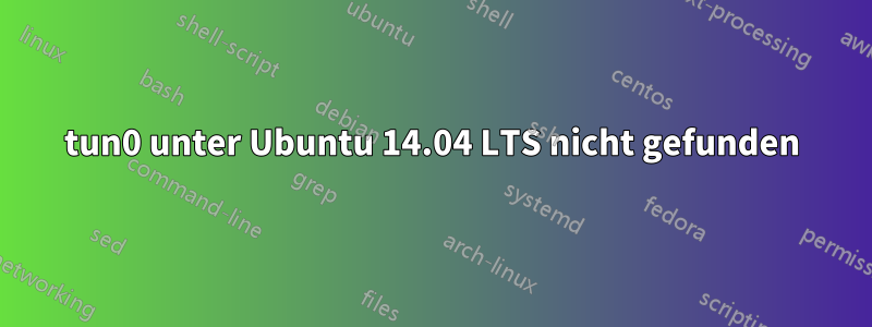 tun0 unter Ubuntu 14.04 LTS nicht gefunden