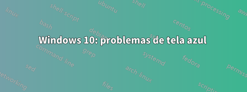 Windows 10: problemas de tela azul