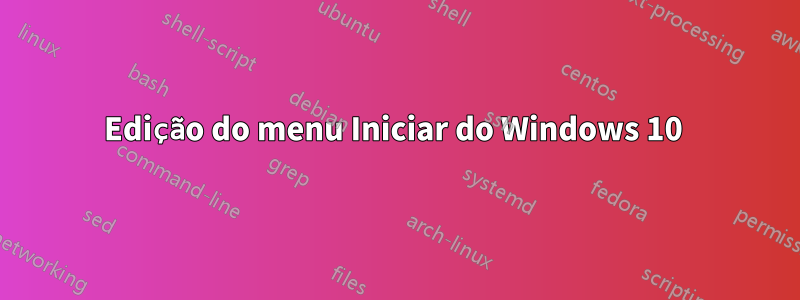 Edição do menu Iniciar do Windows 10 