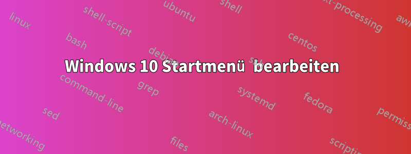 Windows 10 Startmenü bearbeiten 