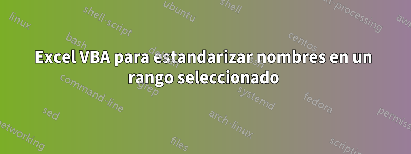 Excel VBA para estandarizar nombres en un rango seleccionado