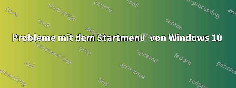 Probleme mit dem Startmenü von Windows 10