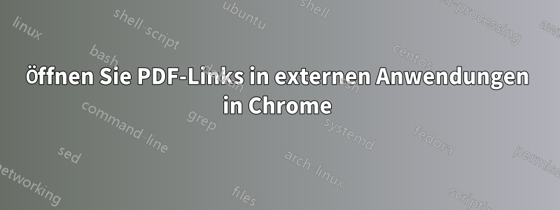 Öffnen Sie PDF-Links in externen Anwendungen in Chrome
