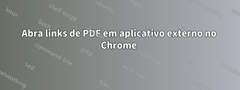 Abra links de PDF em aplicativo externo no Chrome