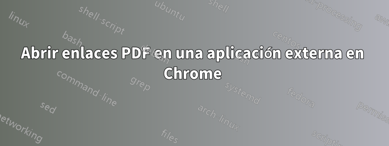 Abrir enlaces PDF en una aplicación externa en Chrome