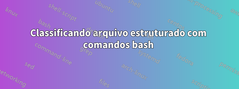 Classificando arquivo estruturado com comandos bash