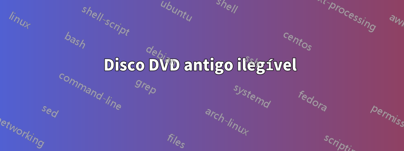 Disco DVD antigo ilegível