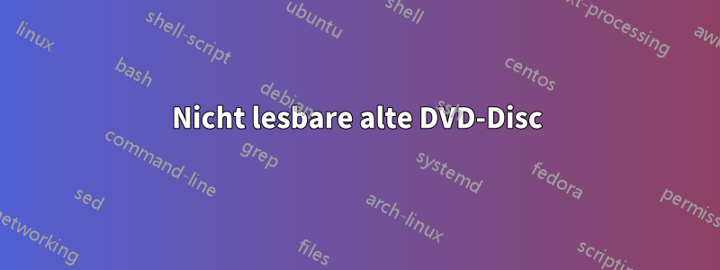 Nicht lesbare alte DVD-Disc