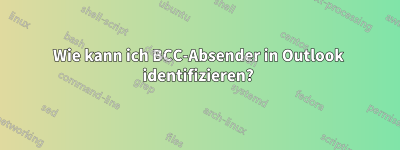 Wie kann ich BCC-Absender in Outlook identifizieren?