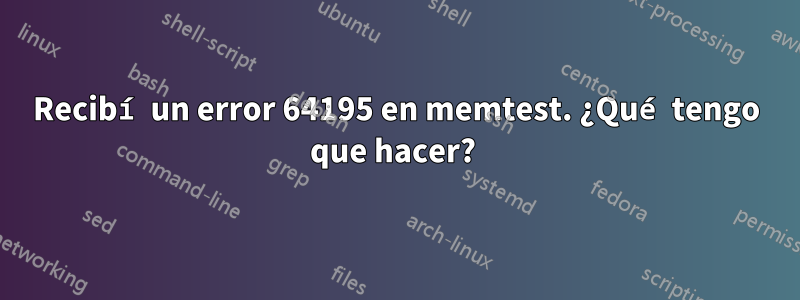 Recibí un error 64195 en memtest. ¿Qué tengo que hacer? 