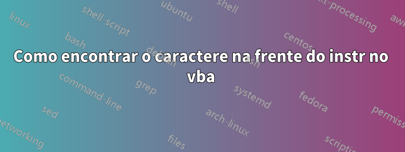 Como encontrar o caractere na frente do instr no vba