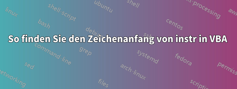 So finden Sie den Zeichenanfang von instr in VBA