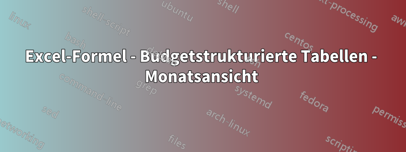Excel-Formel - Budgetstrukturierte Tabellen - Monatsansicht