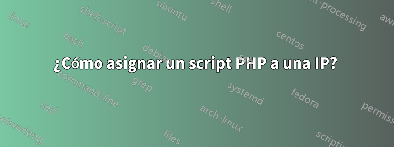 ¿Cómo asignar un script PHP a una IP?