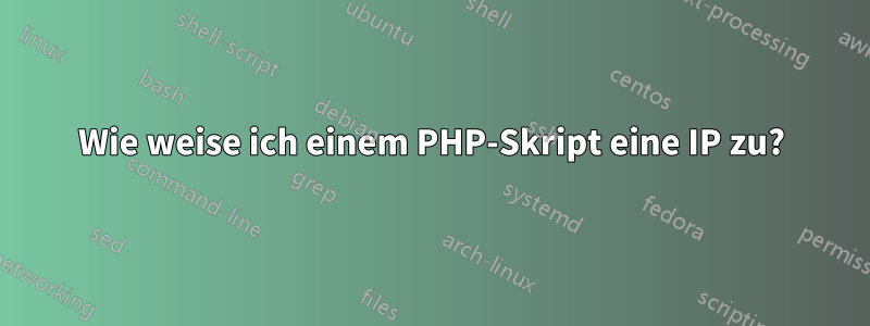 Wie weise ich einem PHP-Skript eine IP zu?