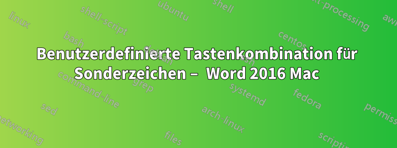 Benutzerdefinierte Tastenkombination für Sonderzeichen – Word 2016 Mac